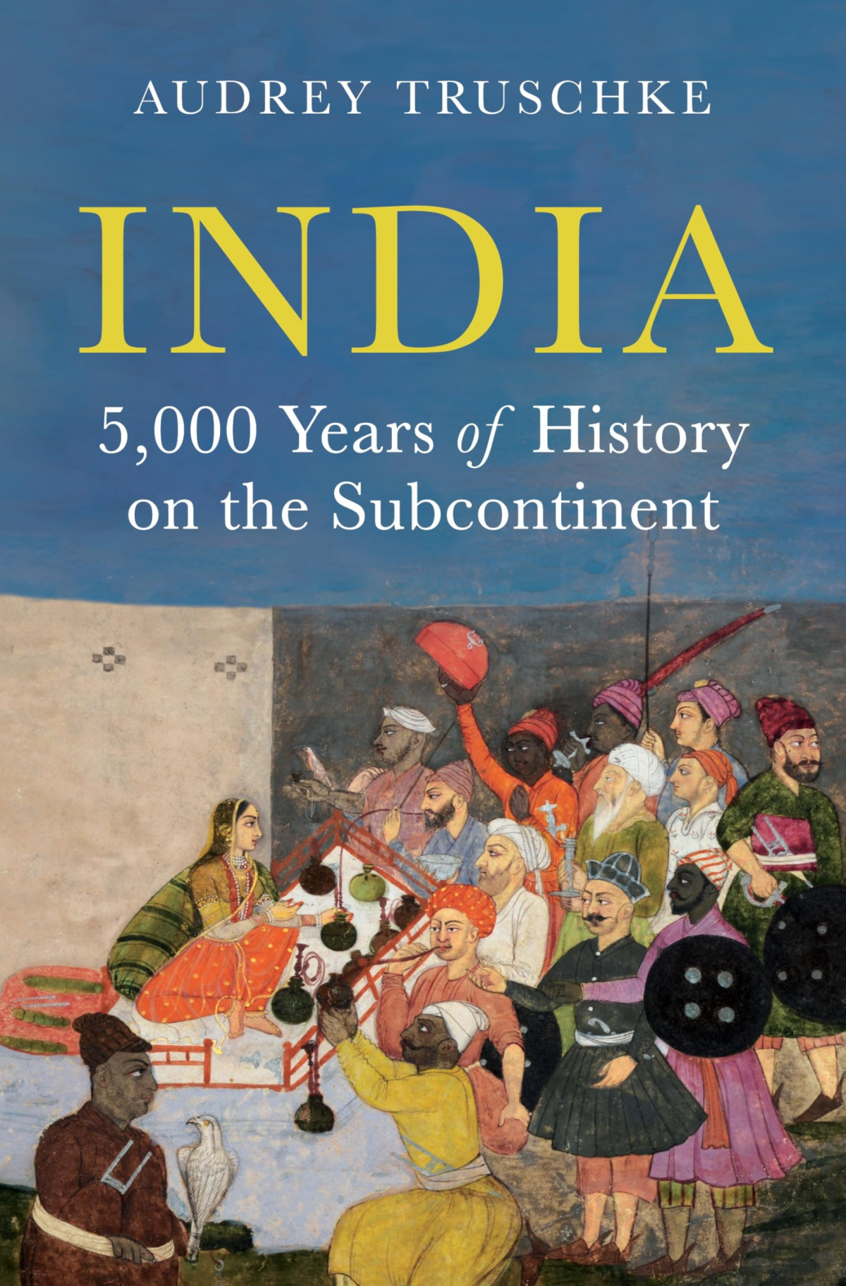 India 5000 Years Of History On The Subcontinent 1st Audrey Truschke