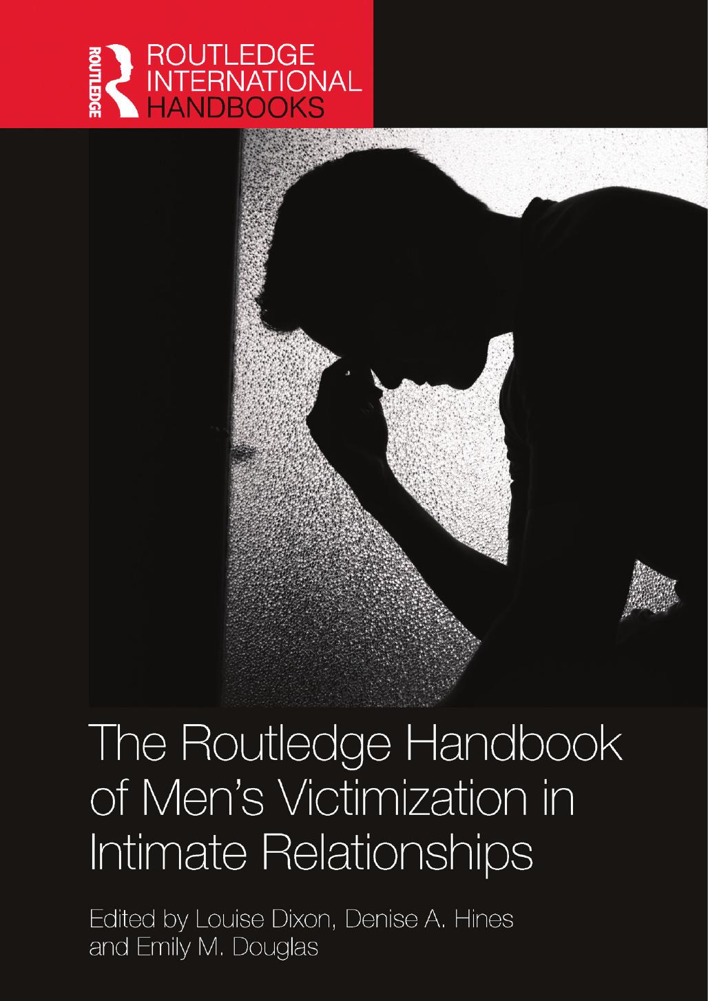 The Routledge Handbook Of Mens Victimization In Intimate Relationships 1st Edited By Louise Dixon Denise A Hines And Emily M Douglas