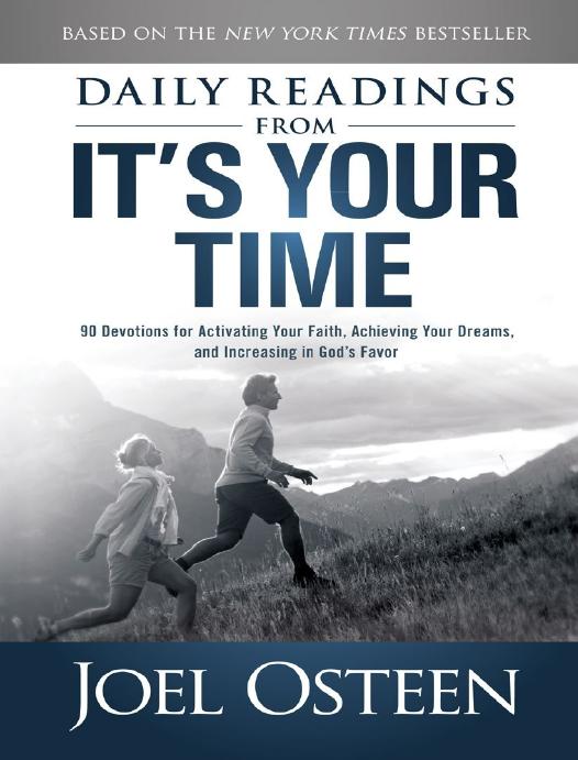 Daily Readings From Its Your Time 90 Devotions For Activating Your Faith Achieving Your Dreams And Increasing In Gods Favor Joel Osteen