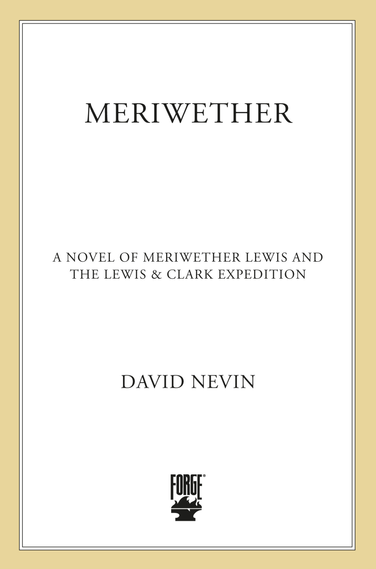 Meriwether A Novel Of Meriwether Lewis And The Lewis Clark Expedition The American Story First Edition David Nevin
