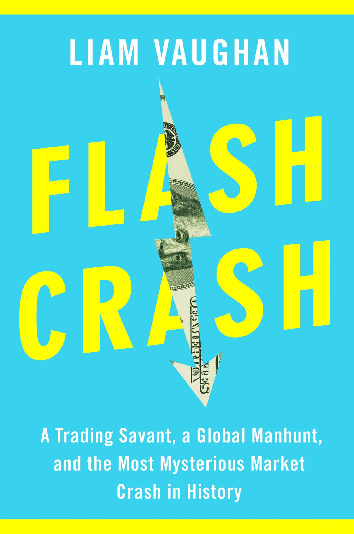 Flash Crash A Trading Savant A Global Manhunt And The Most Mysterious Market Crash In History Liam Vaughan