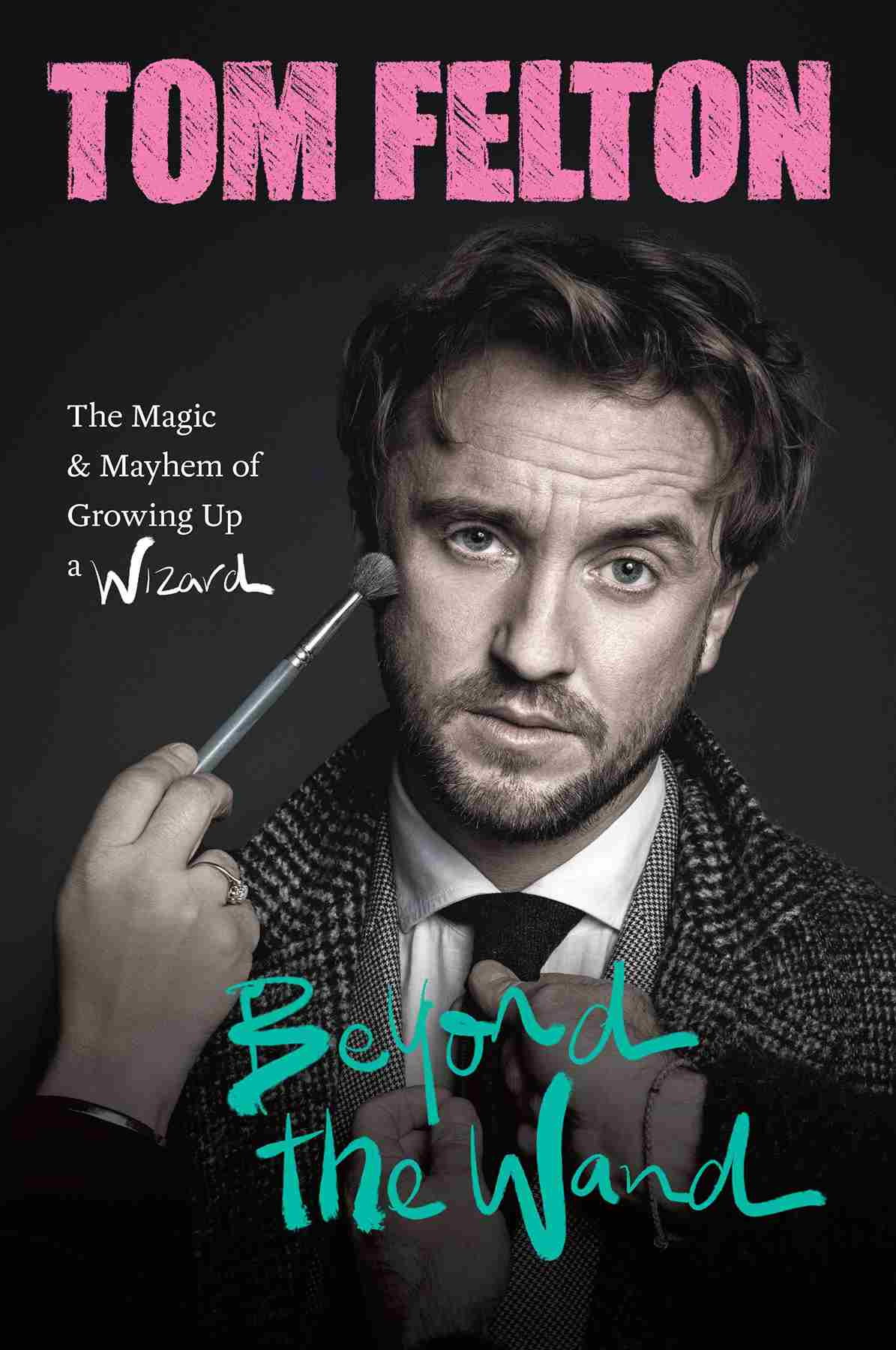 Beyond The Wand The Magic And Mayhem Of Growing Up A Wizard Tom Felton