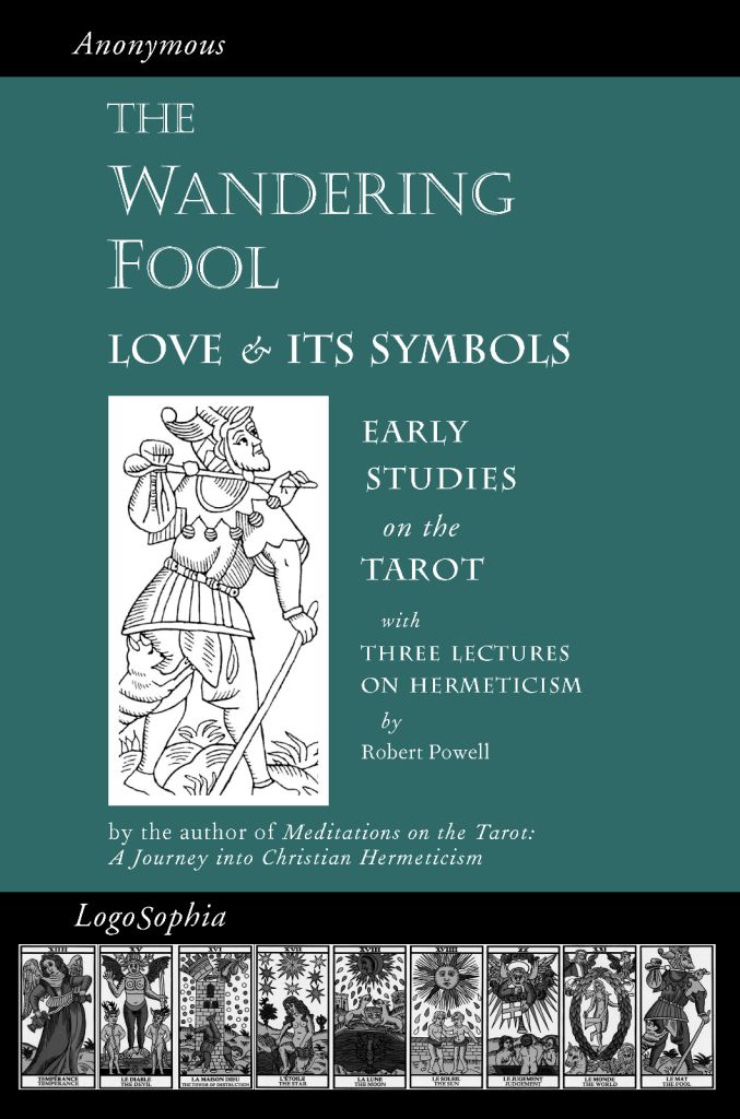 The Wandering Fool Three Lectures On Hermeticism Love And Its Symbols Early Studies On The Tarot Valentin Tomberg Robert Powell Anonymous