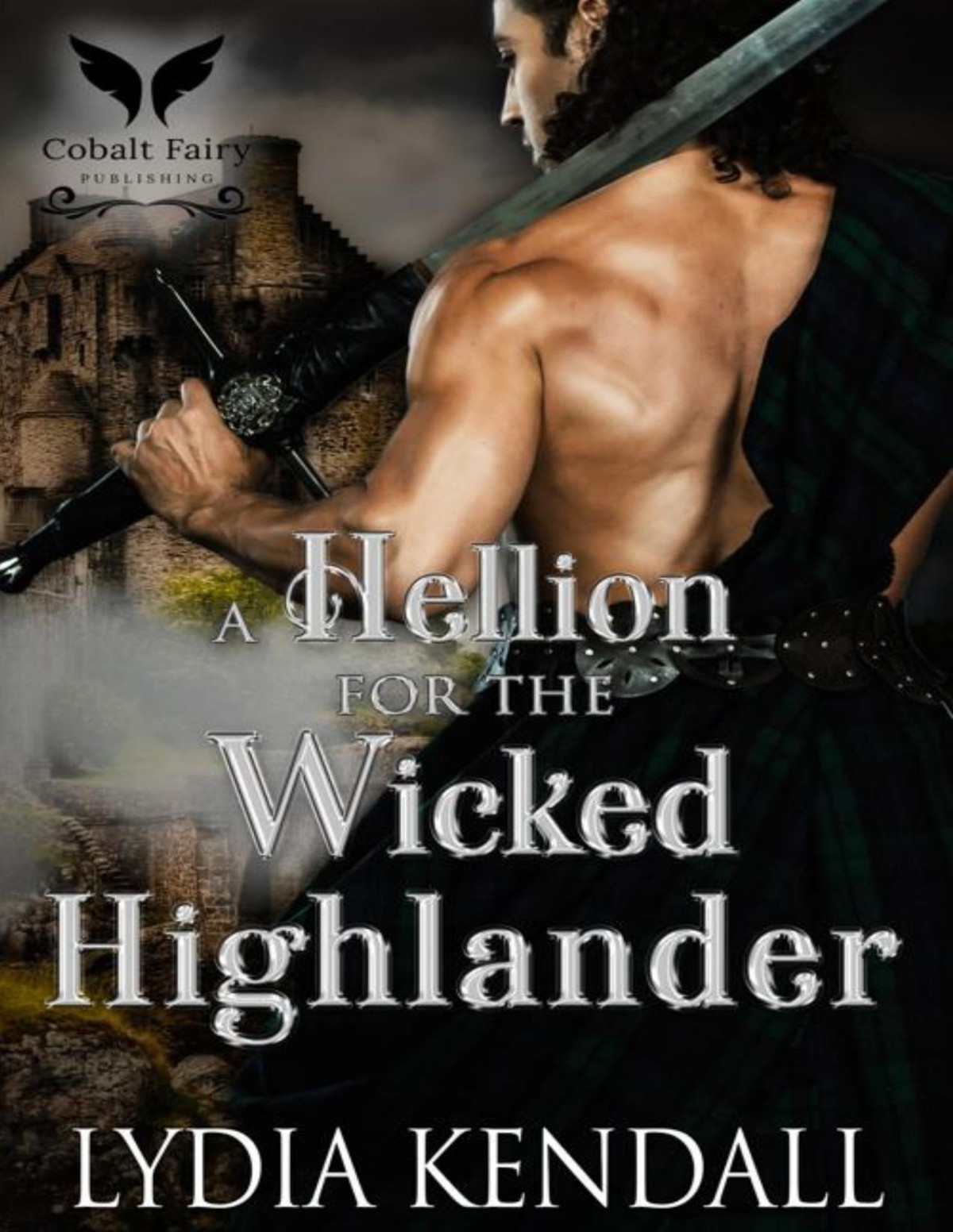 A Hellion For The Wicked Highlander A Medieval Historical Romance Novel Lydia Kendall