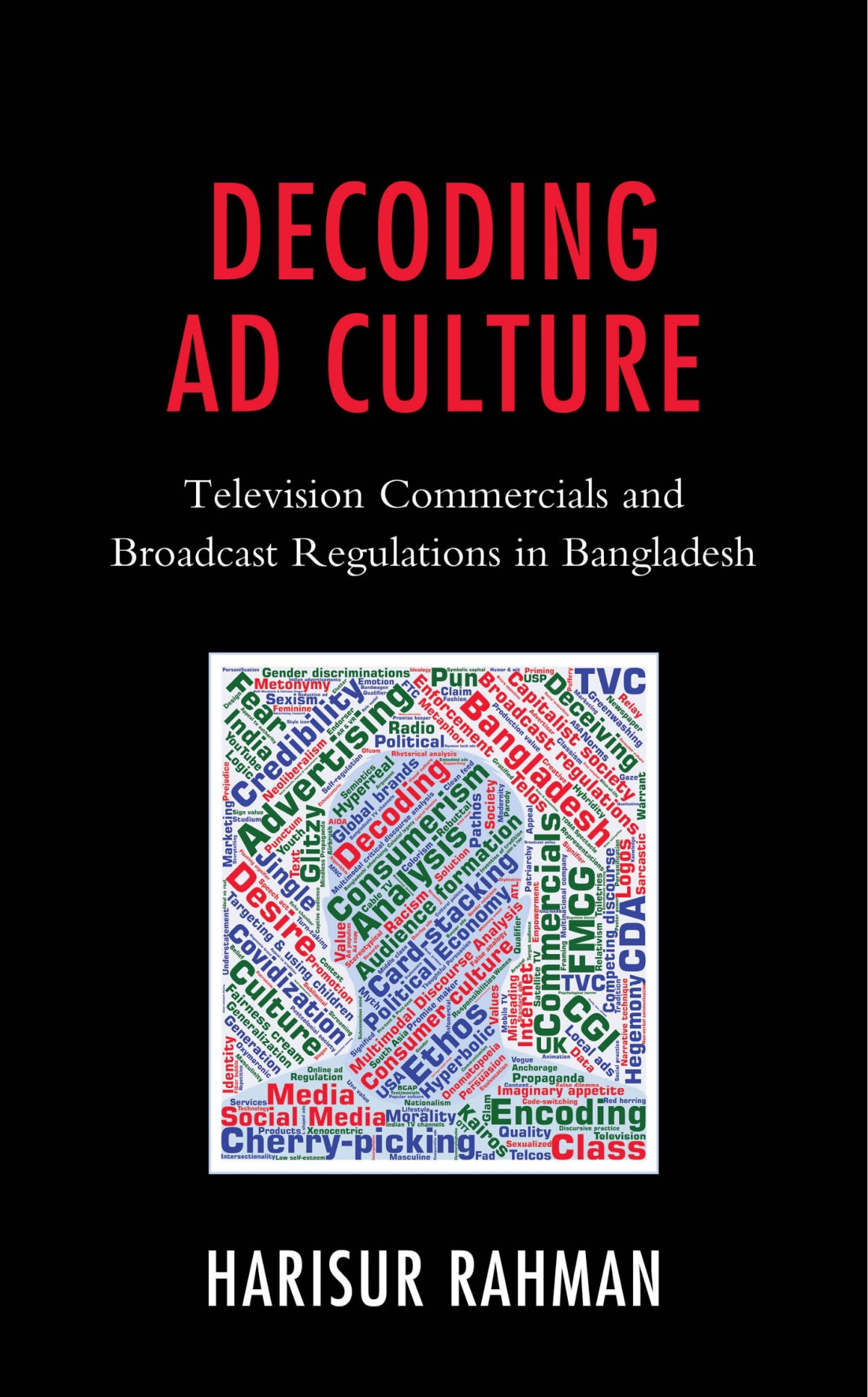 Decoding Ad Culture Television Commercials And Broadcast Regulations In Bangladesh 1st Harisur Rahman