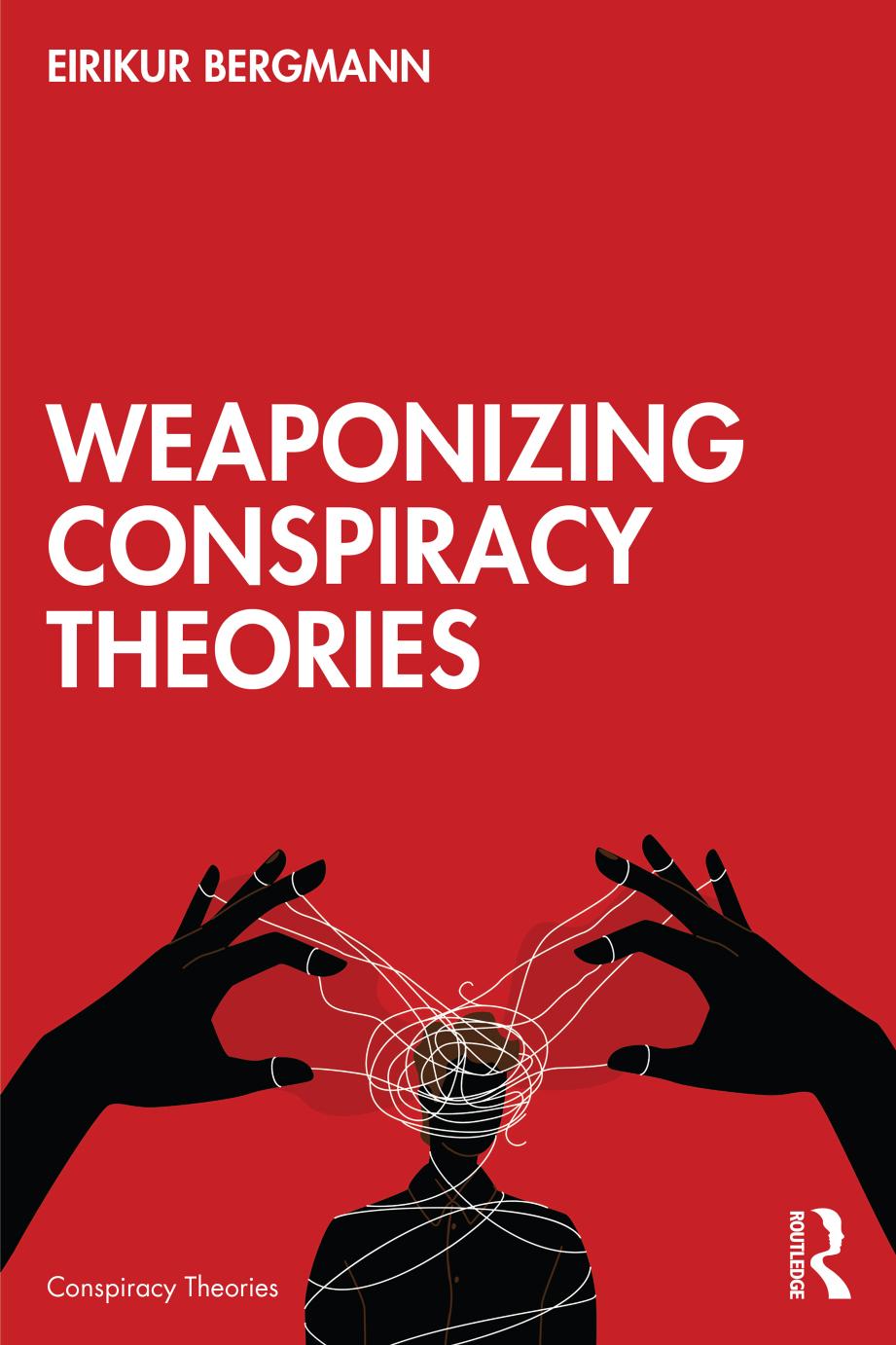 Weaponizing Conspiracy Theories 1st Eirikur Bergmann