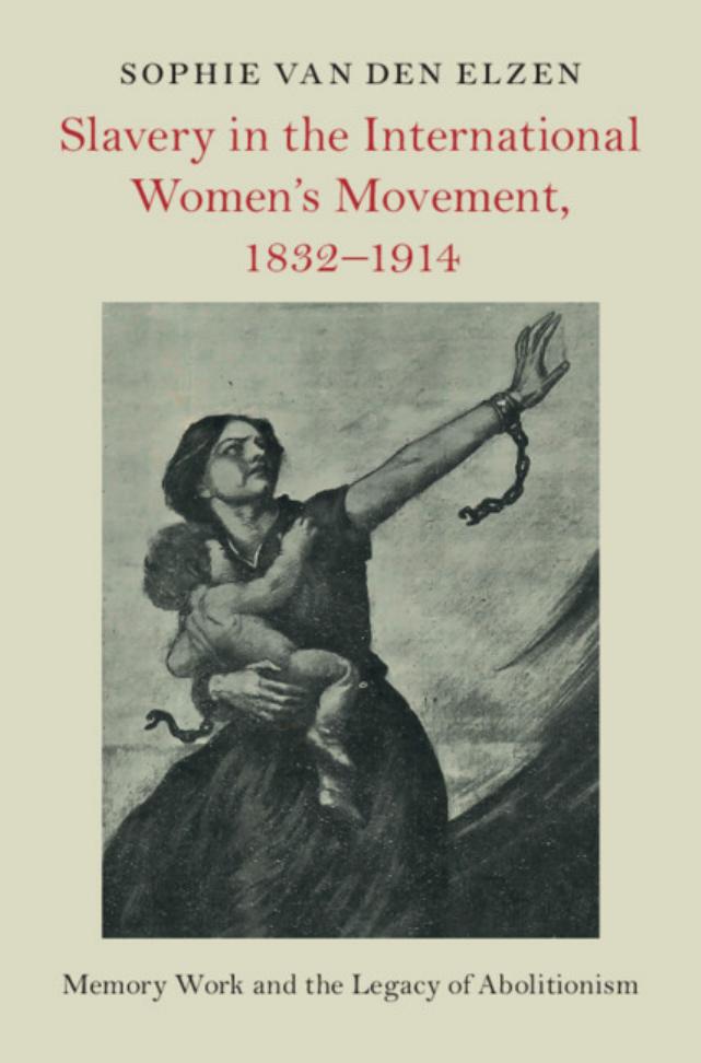 Slavery In The International Womens Movement 18321914 Memory Work And The Legacy Of Abolitionism Sophie Van Den Elzen