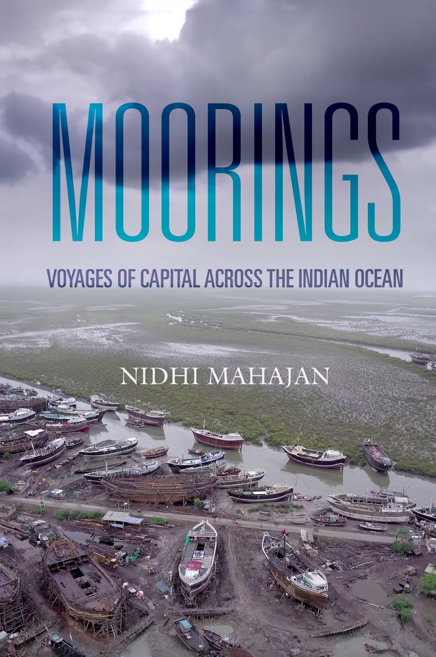 Moorings Voyages Of Capital Across The Indian Ocean 1st Edition Nidhi Mahajan