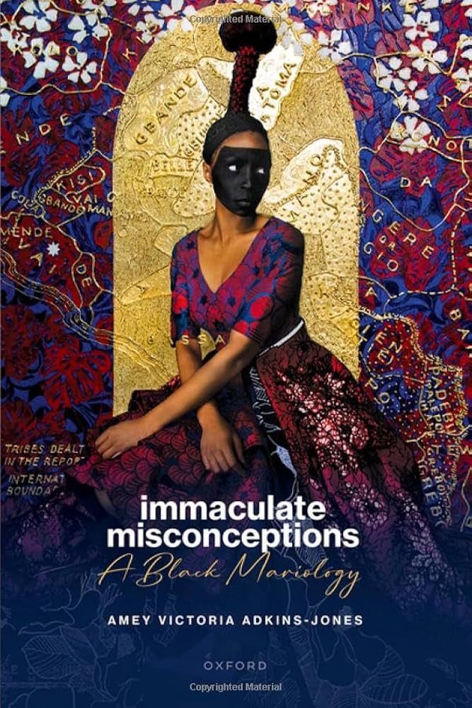 Immaculate Misconceptions A Black Mariology 1st Amey Victoria Adkinsjones