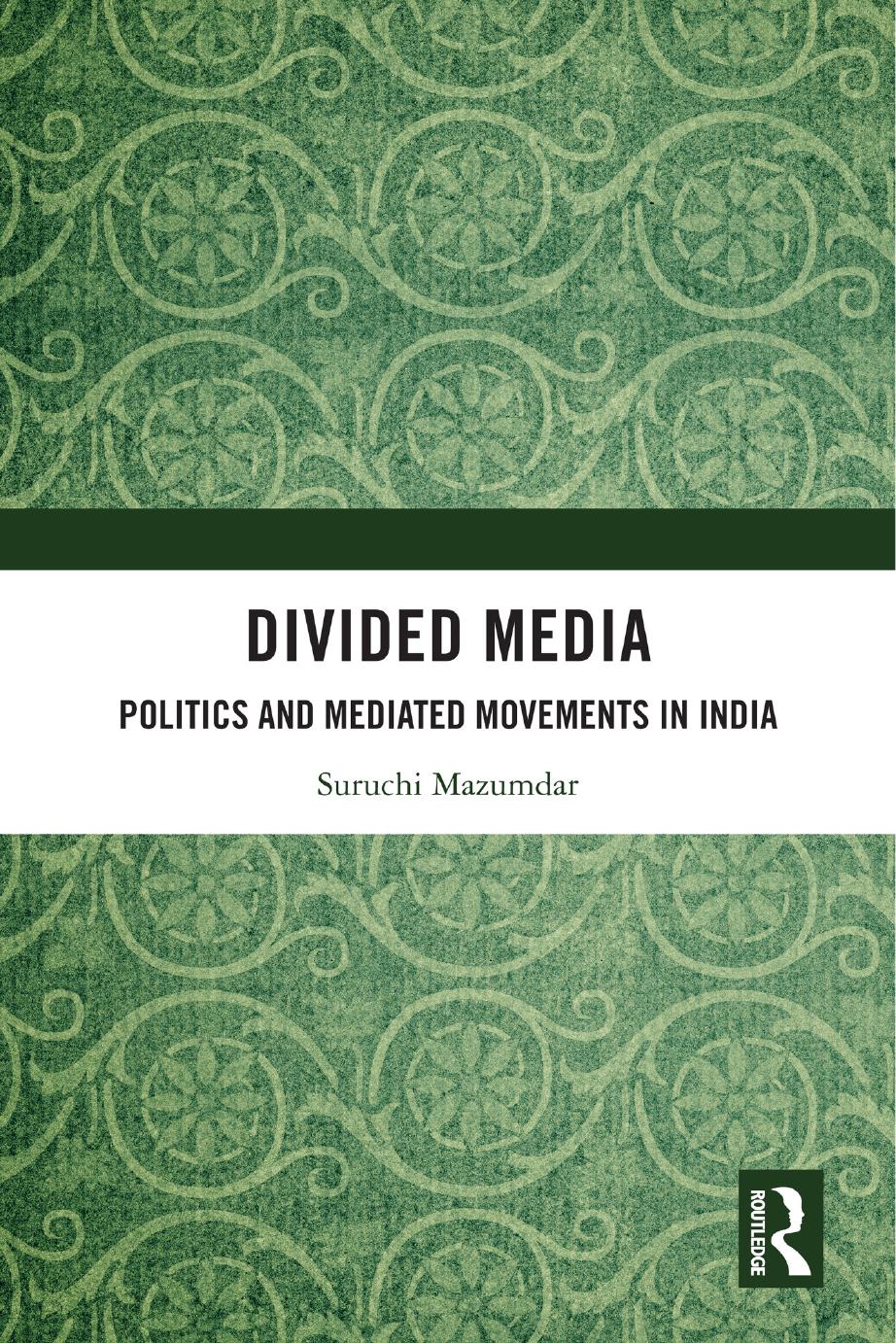 Divided Media Politics And Mediated Movements In India 1st Suruchi Mazumdar