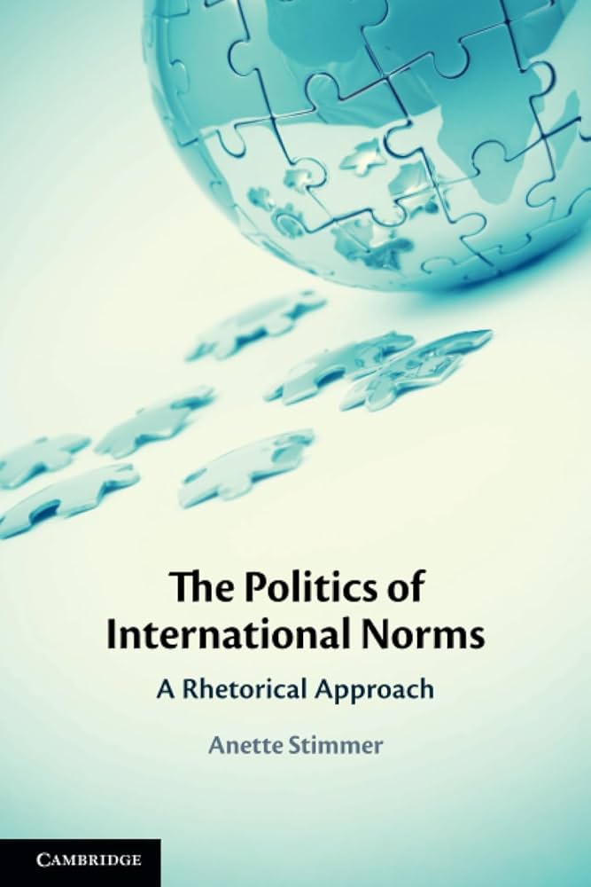 The Politics Of International Norms A Rhetorical Approach 1st Anette Stimmer
