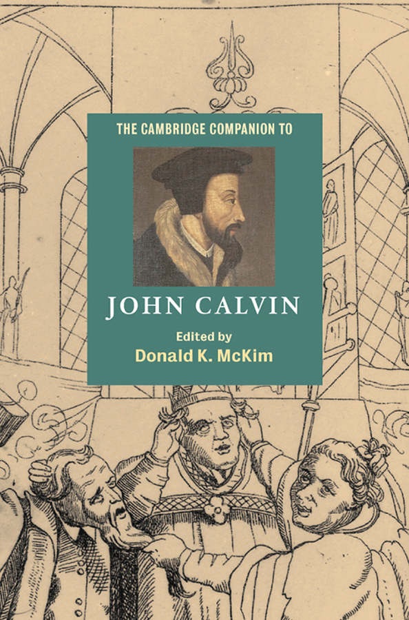 The Cambridge Companion To John Calvin Donald K Mckim