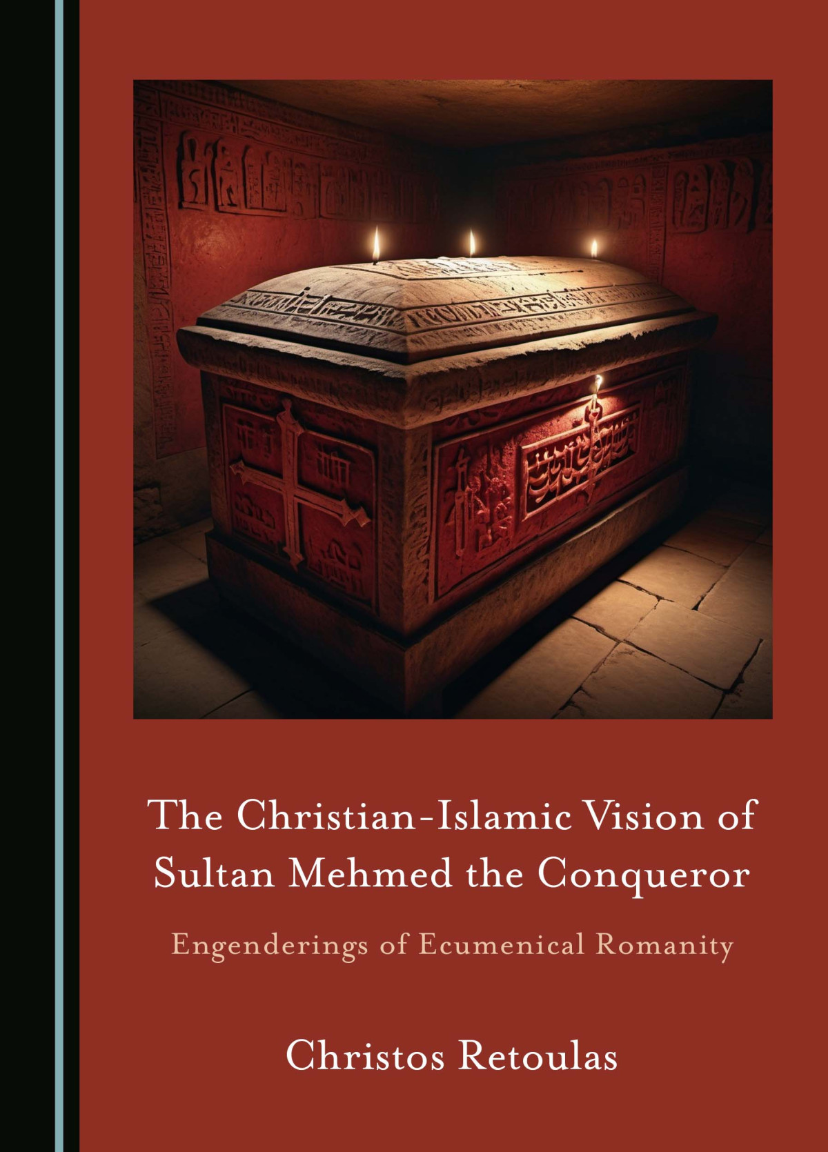 The Christianislamic Vision Of Sultan Mehmed The Conqueror Engenderings Of Ecumenical Romanity Christos Retoulas