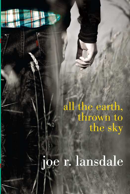 All The Earth Thrown To The Sky Joe R Lansdale