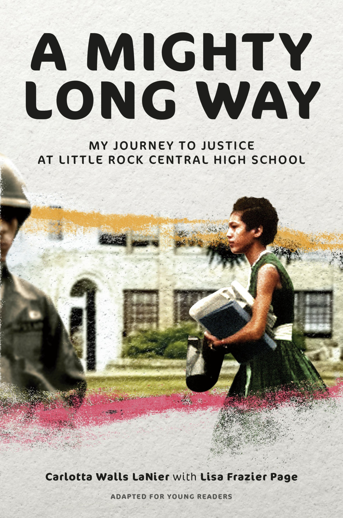 A Mighty Long Way Adapted For Young Readers My Journey To Justice At Little Rock Central High School Carlotta Walls Lanierlisa Frazier Page Lisa Frazier Page