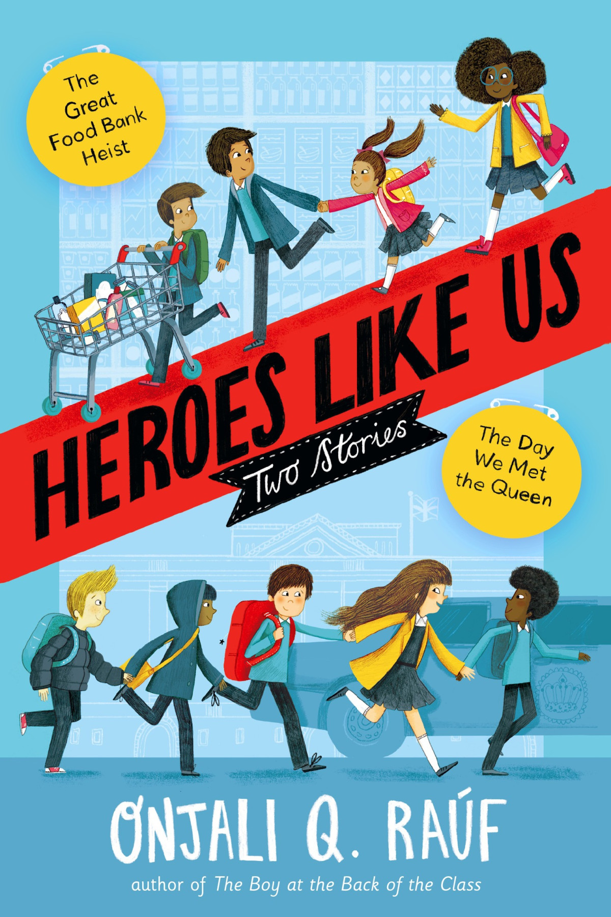 Heroes Like Us Two Stories The Day We Met The Queen The Great Food Bank Heist Onjali Q Raf