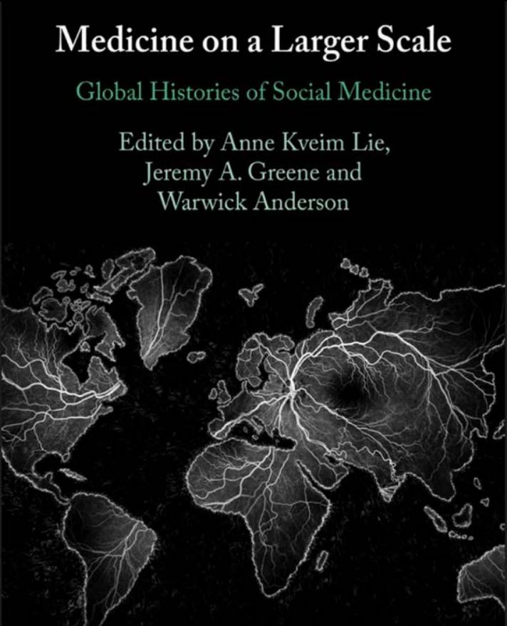 Medicine On A Larger Scale Global Histories Of Social Medicine Anne Kveim Lie