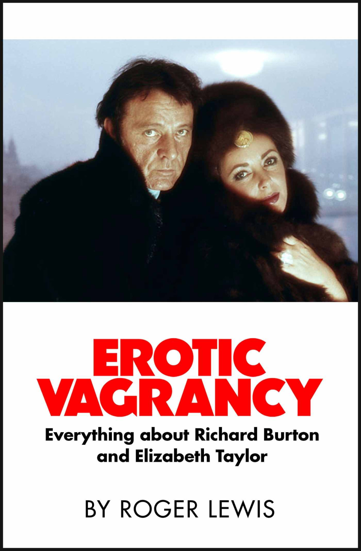 Erotic Vagrancy Everything About Richard Burton And Elizabeth Taylor Roger Lewis