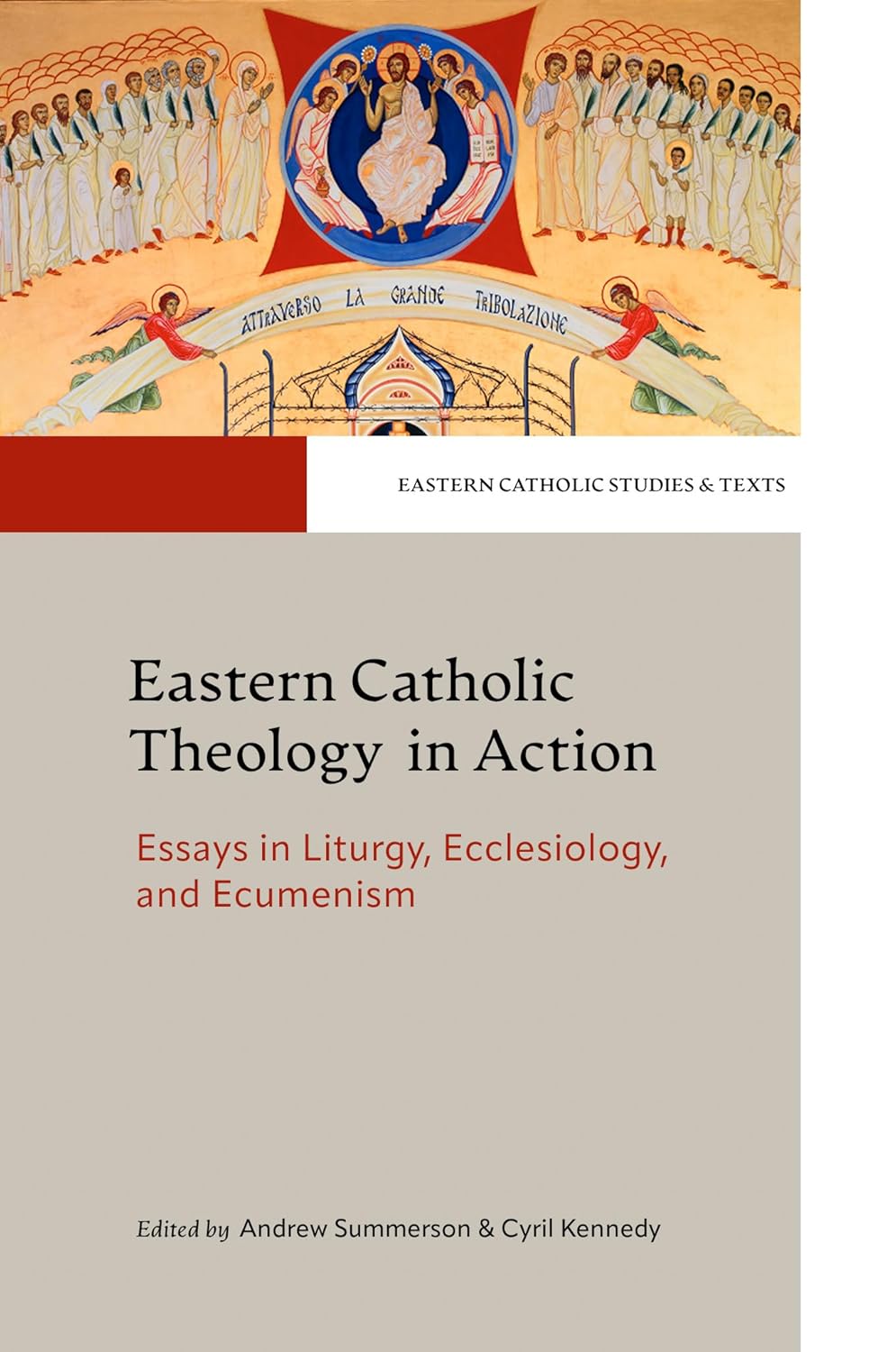 Eastern Catholic Theology In Action Essays In Liturgy Ecclesiology And Ecumenism Andrew J Summerson And Cyril Kennedy