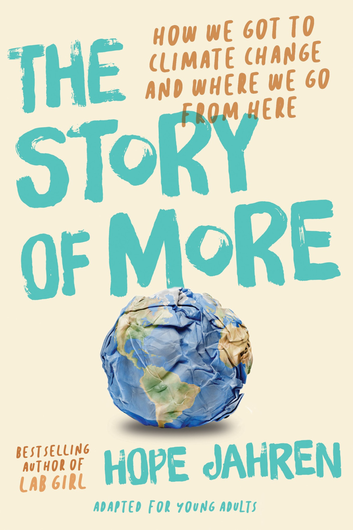 The Story Of More Adapted For Young Adults How We Got To Climate Change And Where To Go From Here Hope Jahren