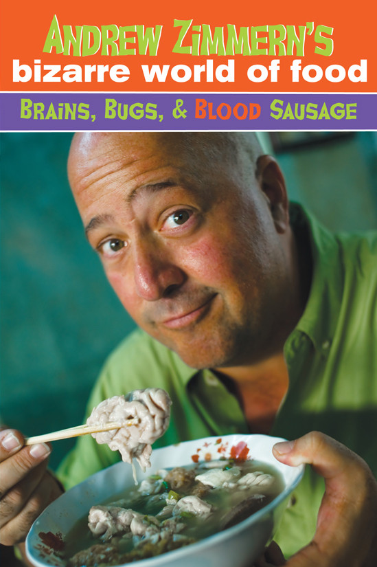 Andrew Zimmerns Bizarre World Of Food Brains Bugs And Blood Sausage Zimmern