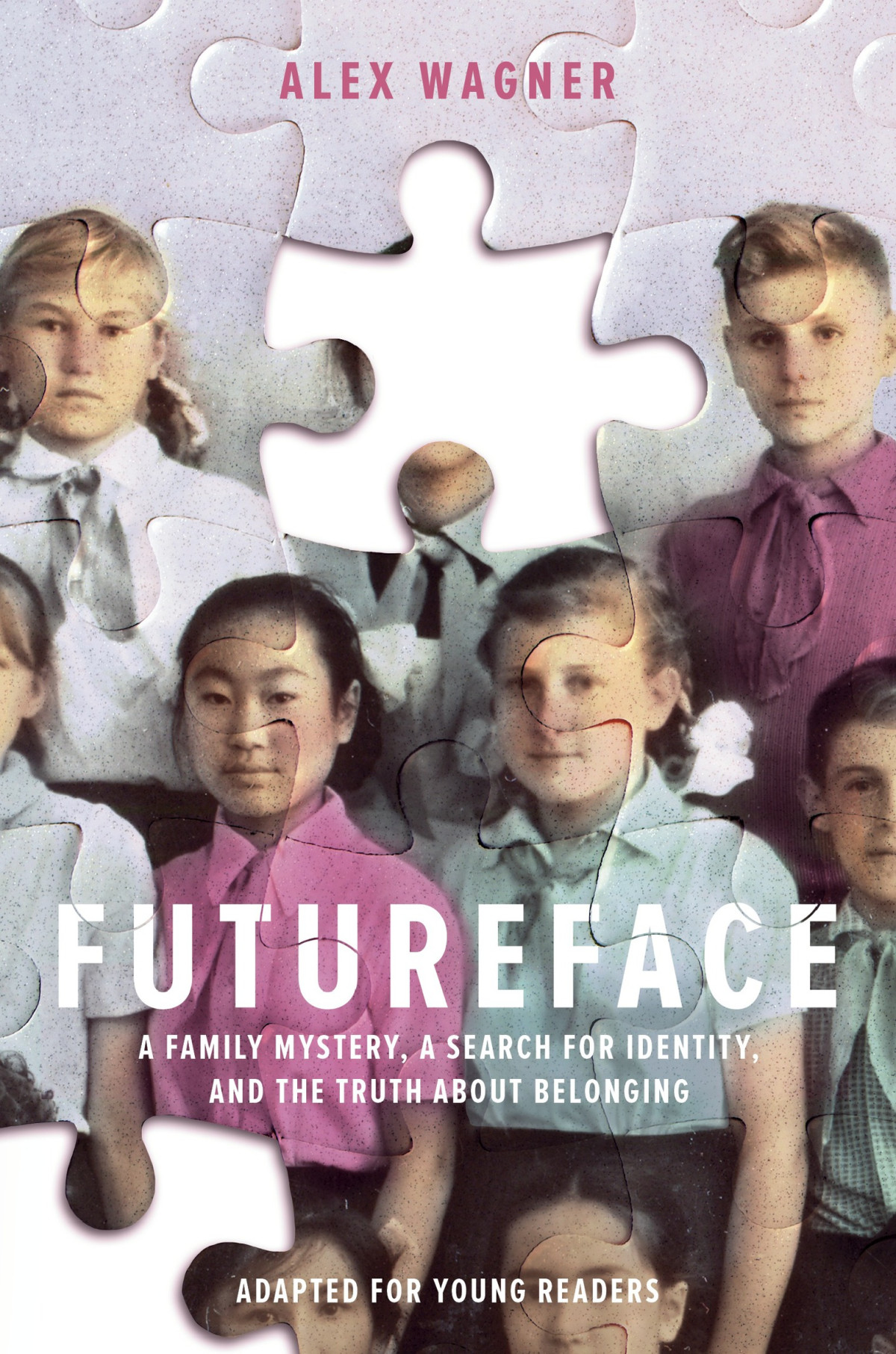 Futureface Adapted For Young Readers A Family Mystery A Search For Identity And The Truth About Belonging Alex Wagner
