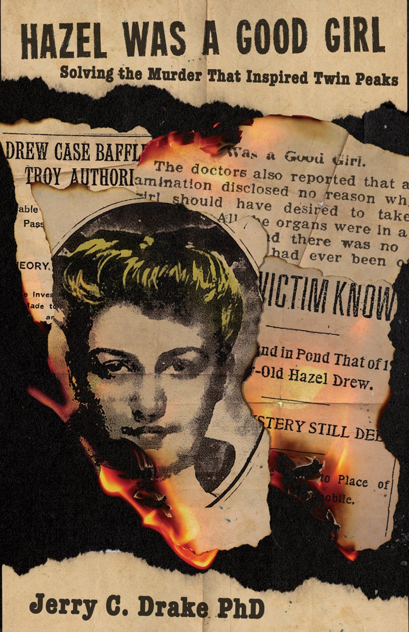 Hazel Was A Good Girl Solving The Murder That Inspired Twin Peaks Jerry C Drake