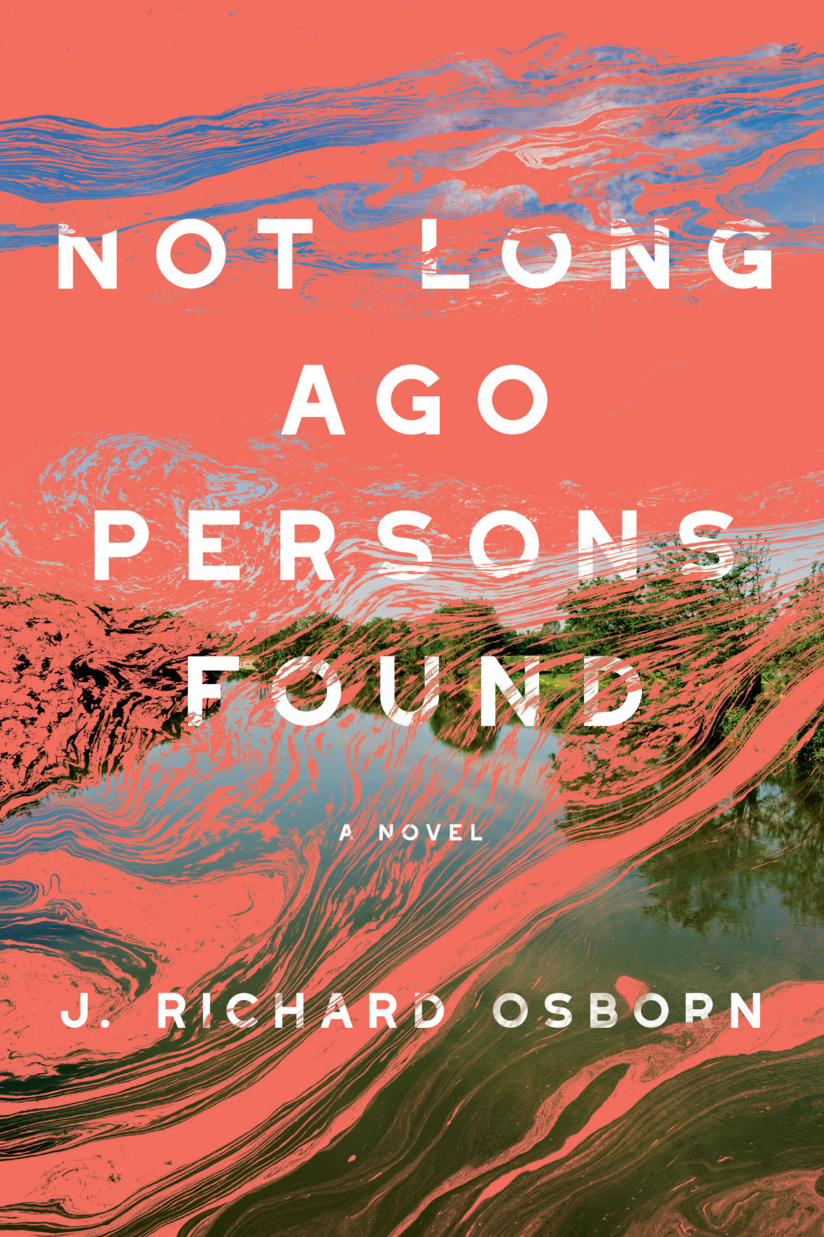 Not Long Ago Persons Found A Novel J Richard Osborn