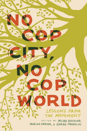 No Cop City No Cop World 1st Edition Kamau Franklin Micah Herskind
