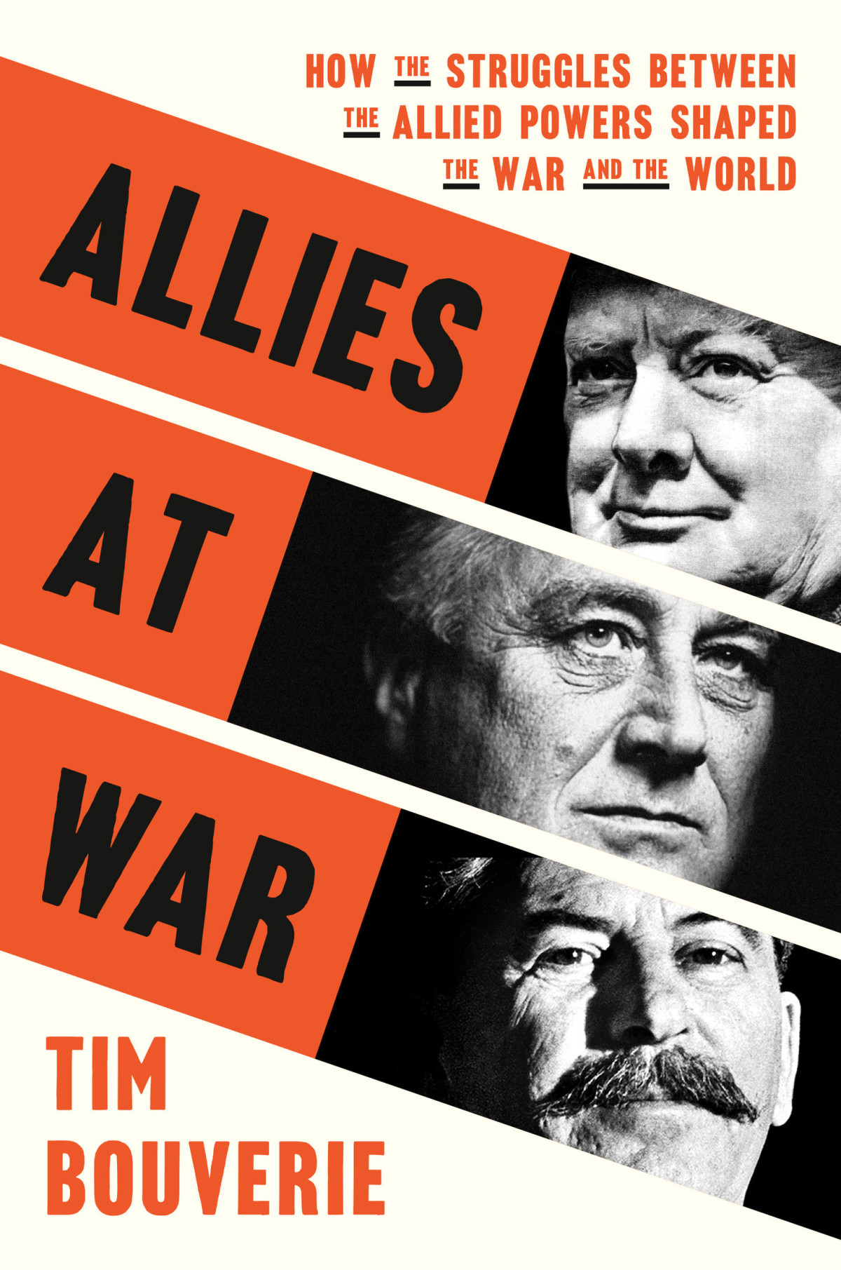 Allies At War How The Struggles Between The Allied Powers Shaped The War And The World 1st Edition Tim Bouverie