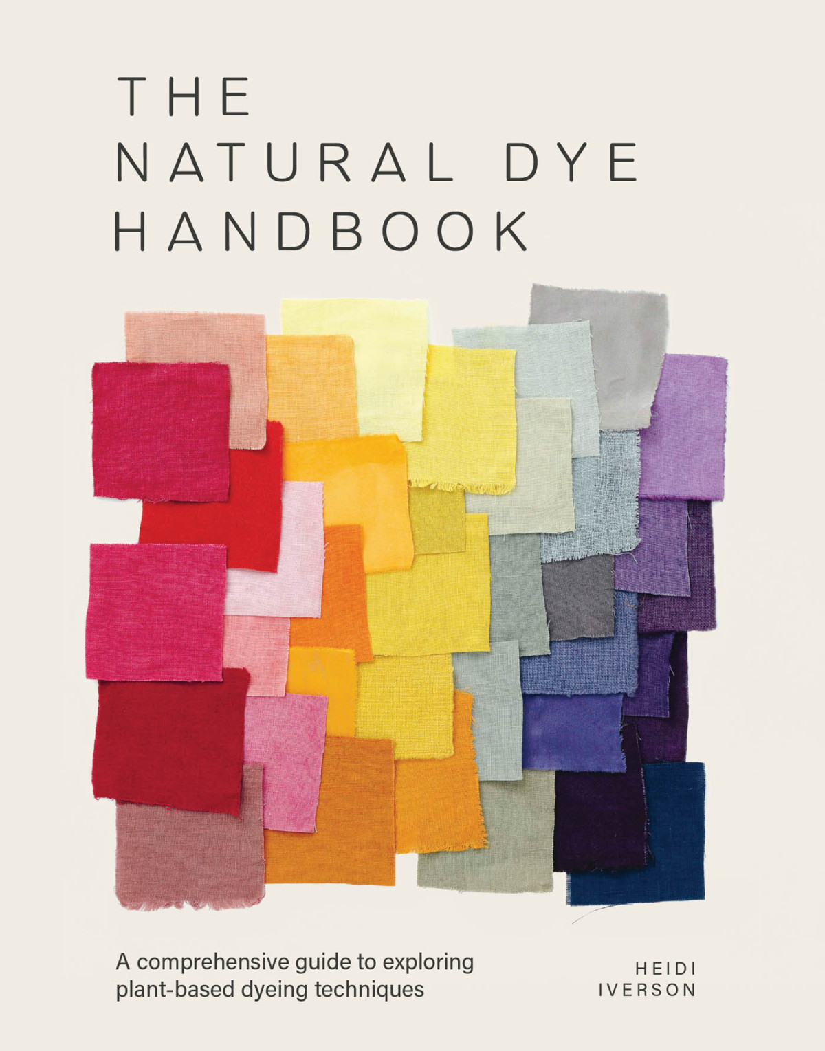 The Natural Dye Handbook A Comprehensive Guide To Exploring Plantbased Dyeing Techniques Heidi Iverson