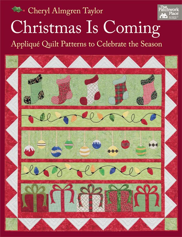 Christmas Is Coming Applique Quilt Patterns To Celebrate The Season Taylor