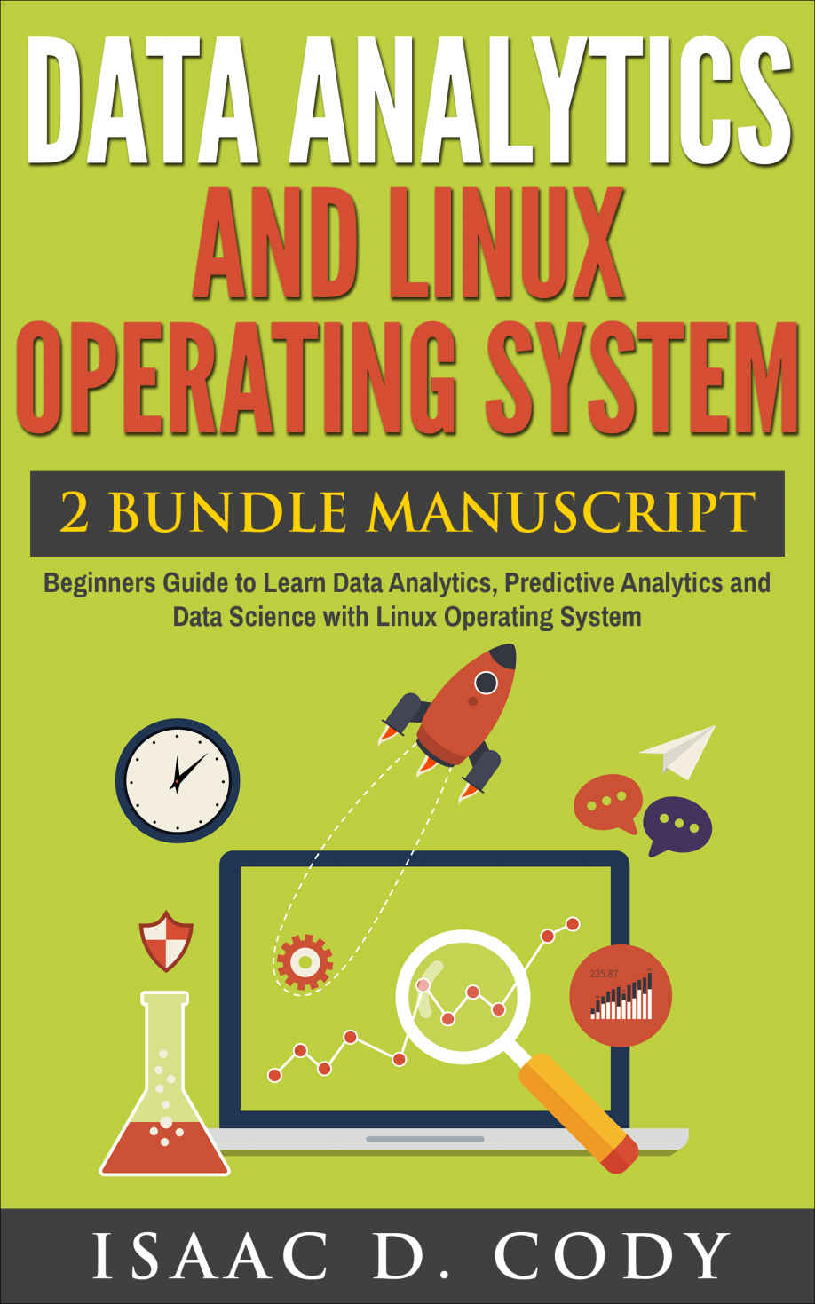 Data Analytics And Linux Operating System 2 Bundle Manuscript Beginners Guide To Learn Data Analytics Predictive Analytics And Data Science With Linux Hacking Freedom And Data Driven Book 9 Isaac D Cody