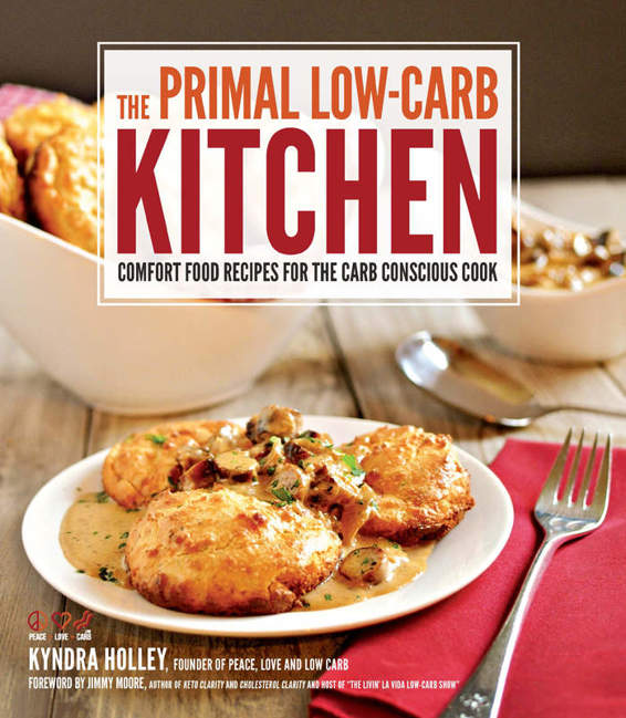 The Primal Lowcarb Kitchen Comfort Food Recipes For The Carb Conscious Cook Kyndra Holley