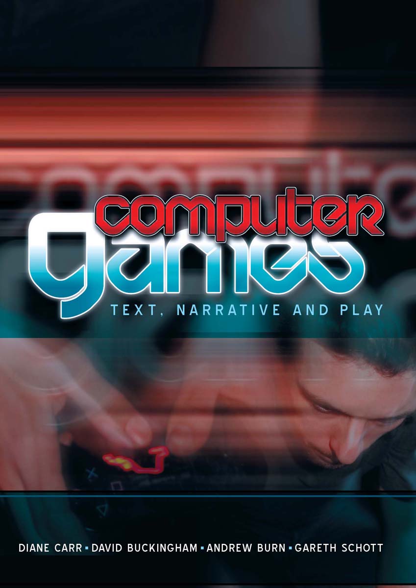 Computer Games Text Narrative And Play Diane Carr David Buckingham Andrew Burn Gareth Schott