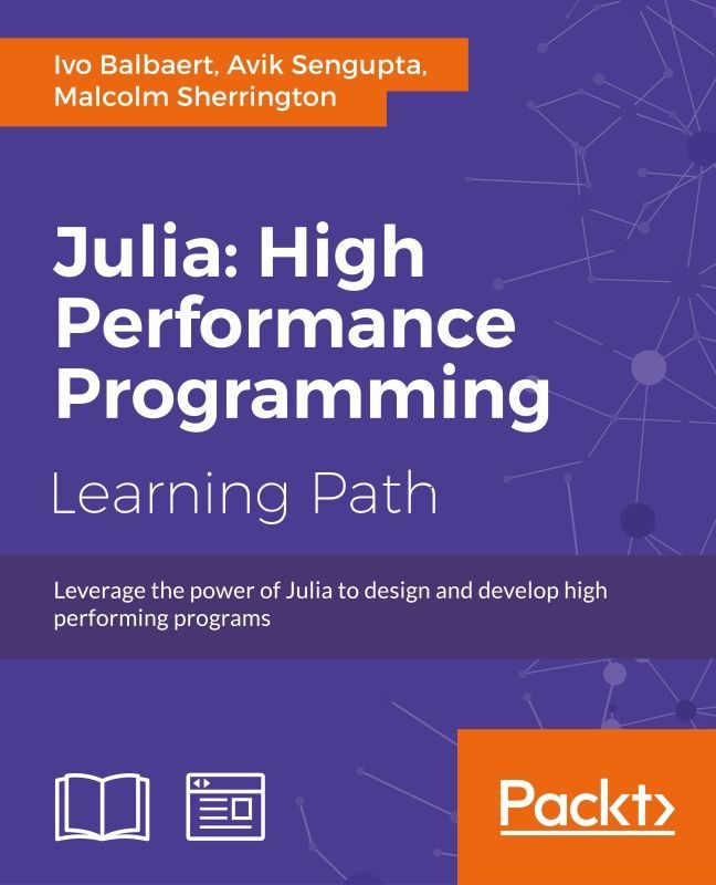 Julia High Performance Programming Ivo Balbaert Avik Sengupta Malcolm Sherrington