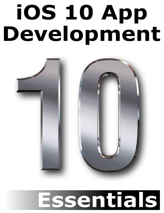 Ios 10 App Development Essentials Learn To Develop Ios 10 Apps Using Xcode 8 And Swift 3 Neil Smyth