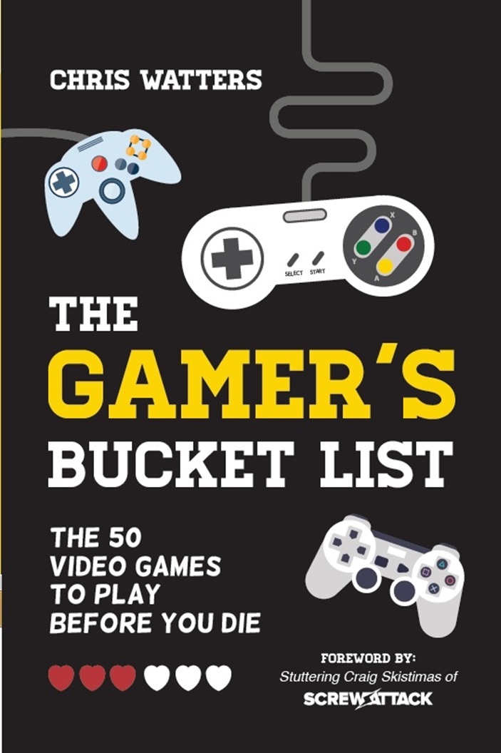The Gamers Bucket List The 50 Video Games To Play Before You Die Chris Watters