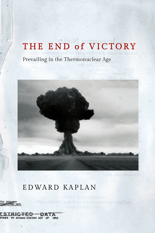 The End Of Victory Prevailing In The Thermonuclear Age 1st Edward Kaplan