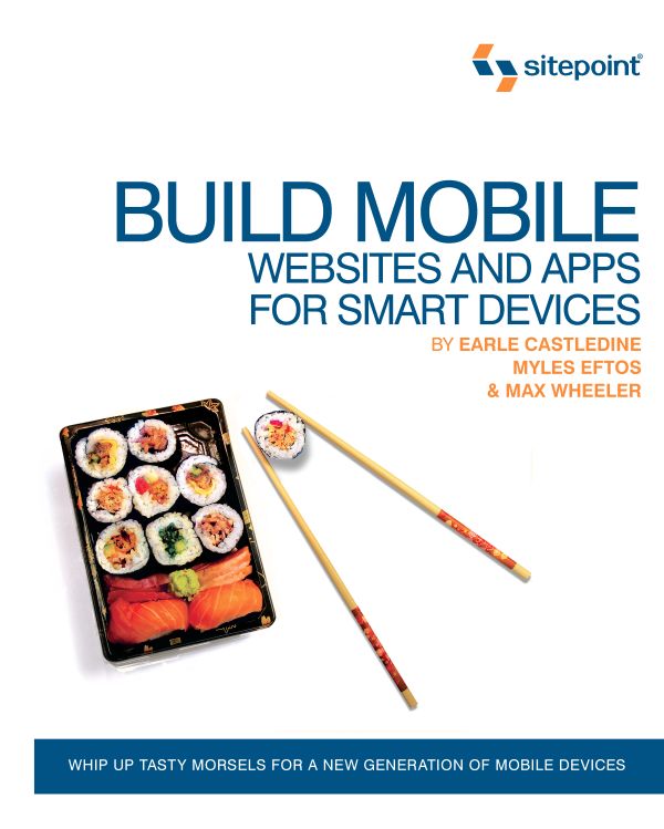 Build Mobile Websites And Apps For Smart Devices Earle Castledine Myles Eftos Max Wheeler