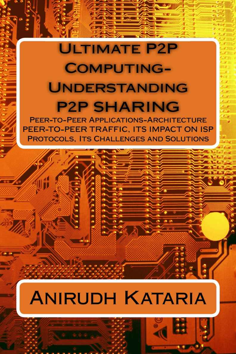 Ultimate P2p Computingunderstanding P2p Sharing Peertopeer Applicationsarchitecture Peertopeer Traffic Its Impact On Isp Protocols Its Challenges And Solutions Kataria