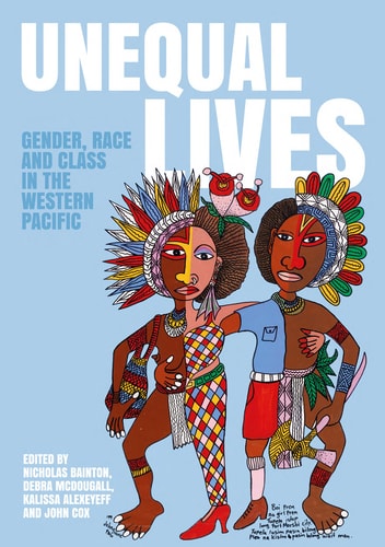 Unequal Lives Gender Race And Class In The Western Pacific Nicholas A Bainton