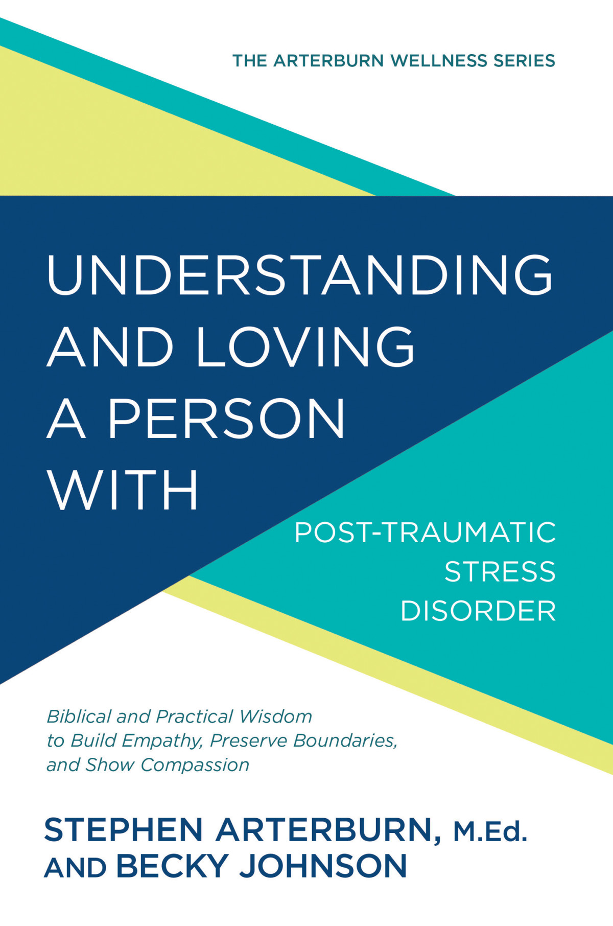 Understanding And Loving A Person With Posttraumatic Stress Disorder Stephen Arterburn And Becky Johnson