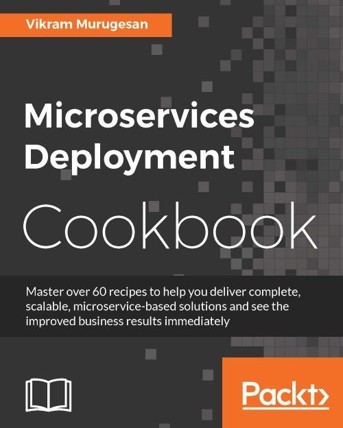 Microservices Deployment Cookbook Murugesan Vikram