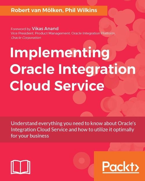 Implementing Oracle Integration Cloud Service Robert Van Molken Phil Wilkins