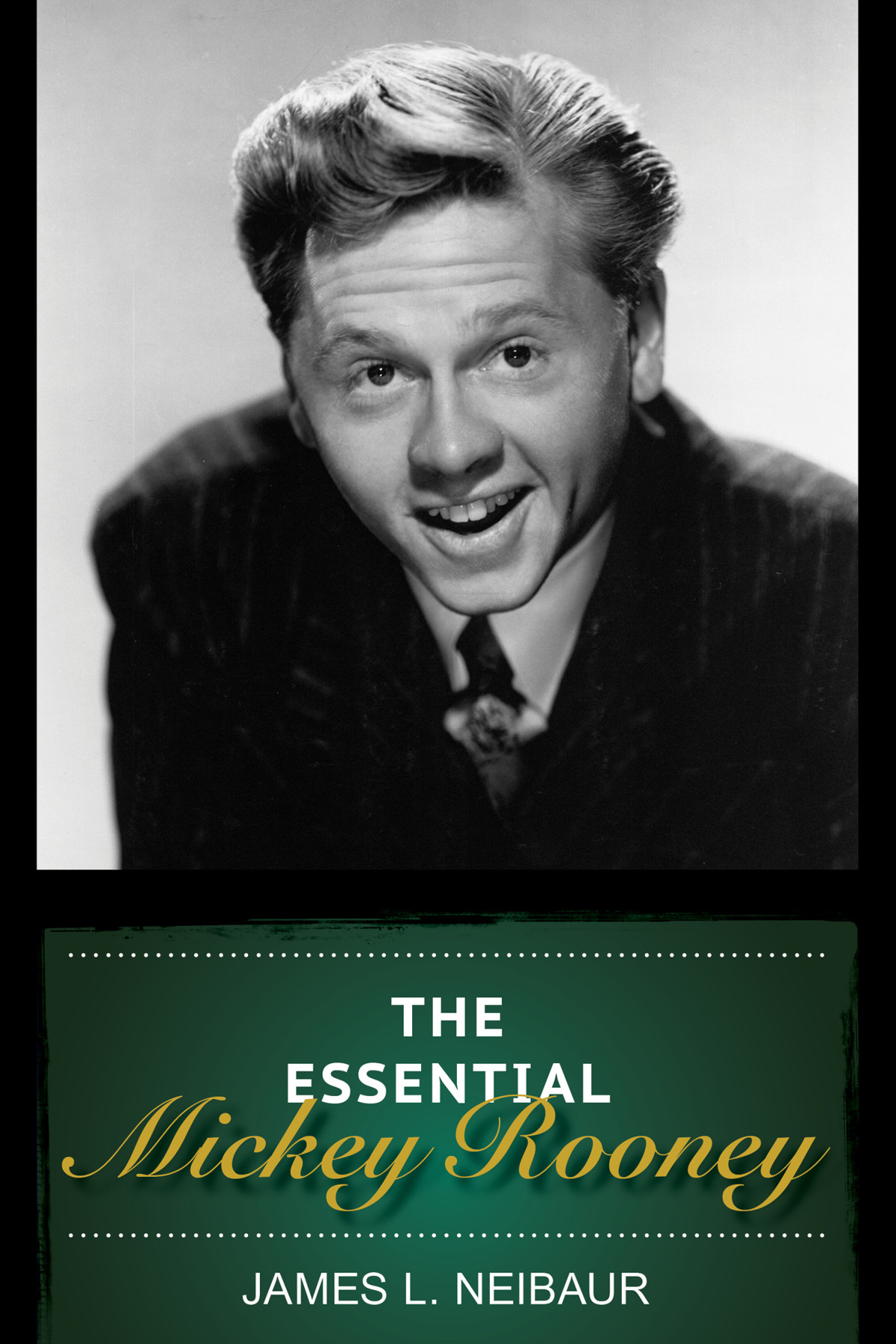 The Essential Mickey Rooney James L Neibaur