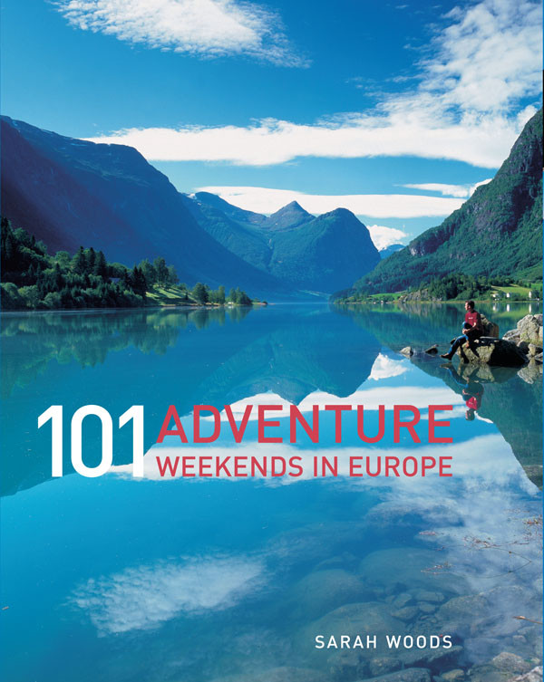 101 Adventure Weekends In Europe Sarah Woods