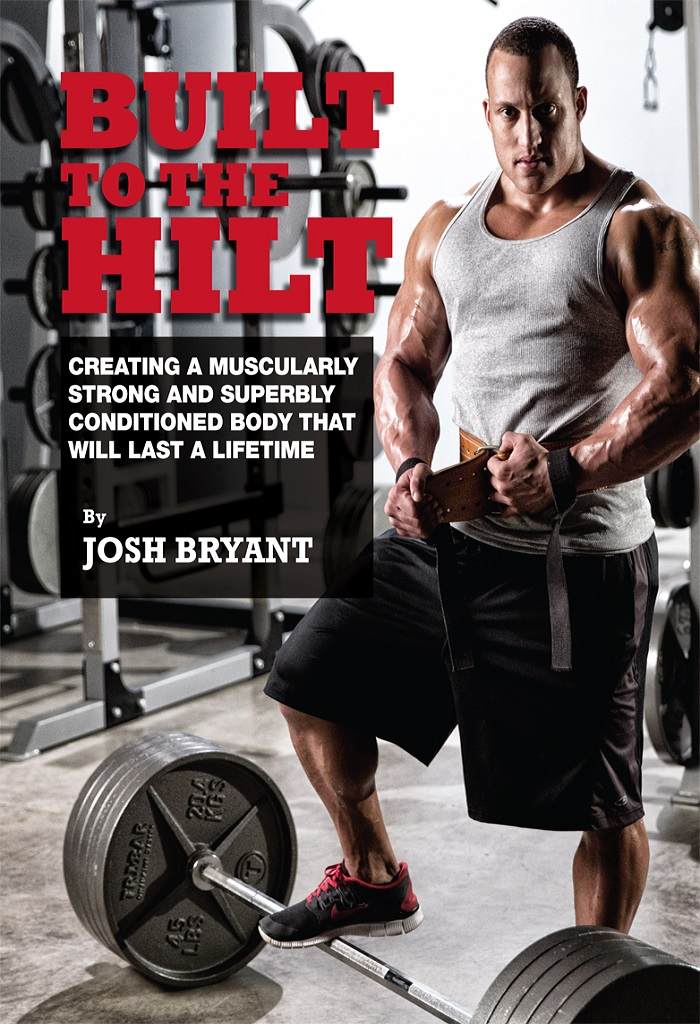 Built To The Hilt Creating A Muscularly Strong And Superbly Conditioned Body That Will Last A Lifetime Josh Bryant