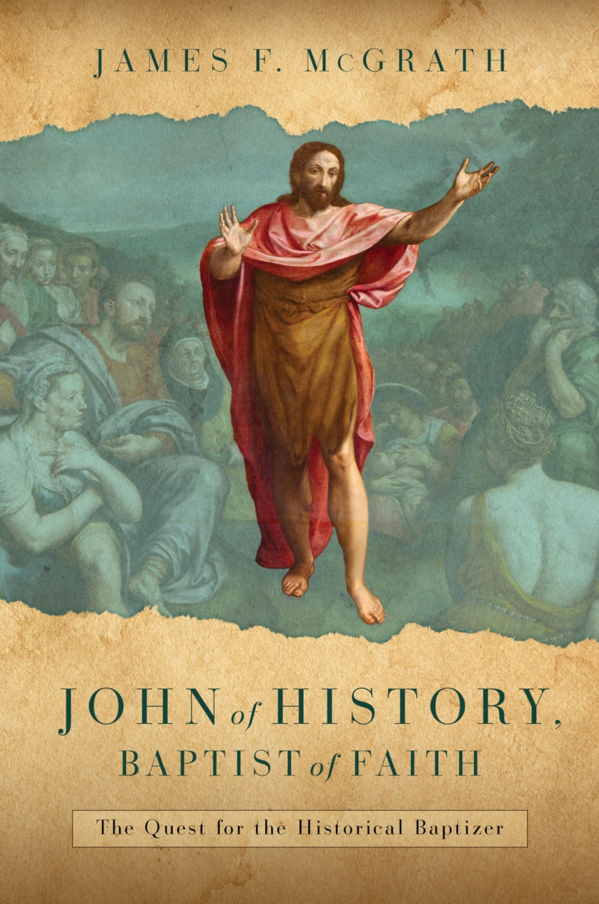 John Of History Baptist Of Faith The Quest For The Historical Baptizer James F Mcgrath