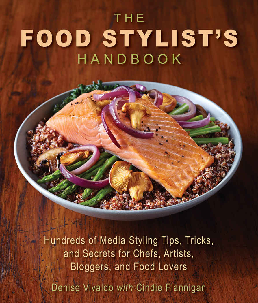 The Food Stylists Handbook Hundreds Of Media Styling Tips Tricks And Secrets For Chefs Artists Bloggers And Food Lovers Denise Vivaldo Cindie Flannigan